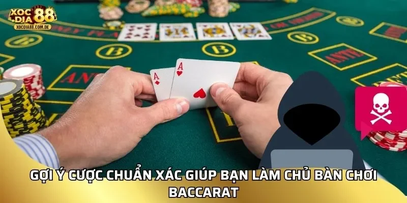 Gợi ý cược chuẩn xác giúp bạn làm chủ bàn chơi baccarat