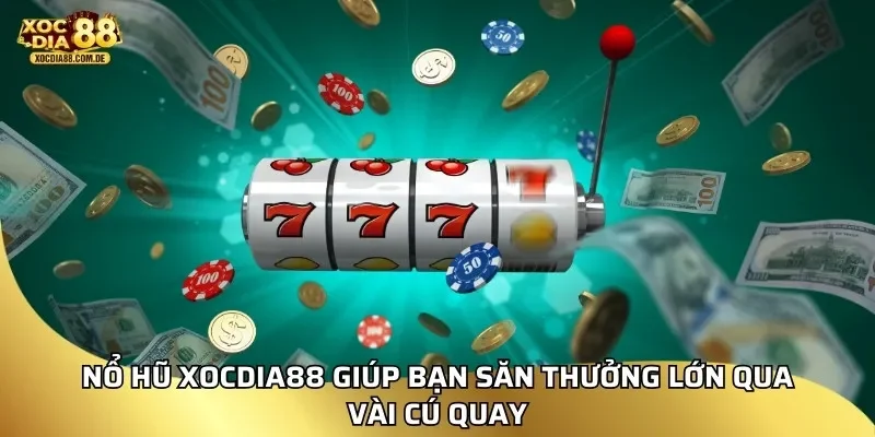 Nổ hũ Xocdia88 giúp bạn săn thưởng lớn qua vài cú quay