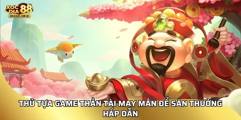 Thử tựa game thần tài may mắn để săn thưởng hấp dẫn